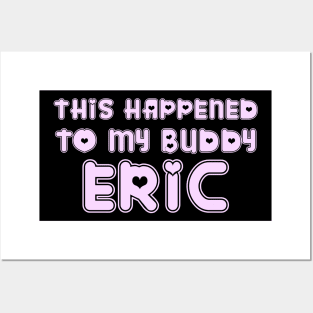 This Happened to my Buddy Eric Posters and Art